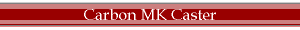 Carbon MK Caster