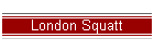 London Squatt